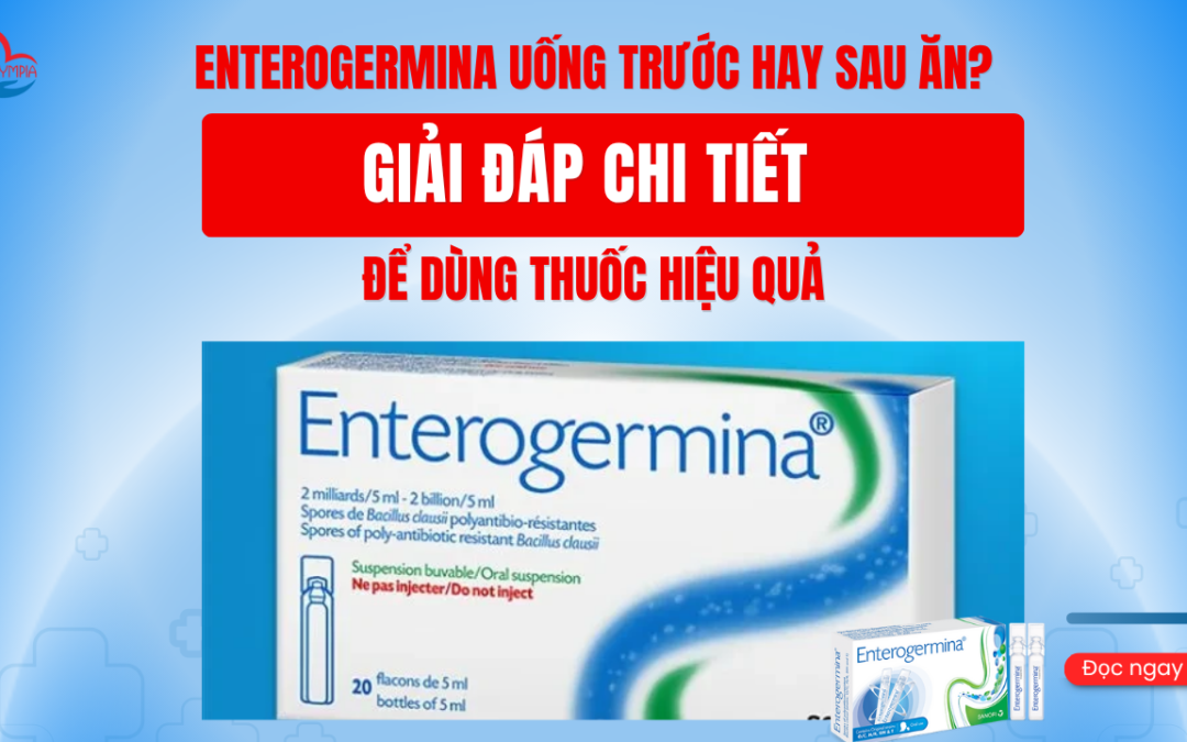 Enterogermina Uống Trước Hay Sau Ăn Giải Đáp Chi Tiết Để Dùng Thuốc Hiệu Quả - phòng khám đa khoa olympia