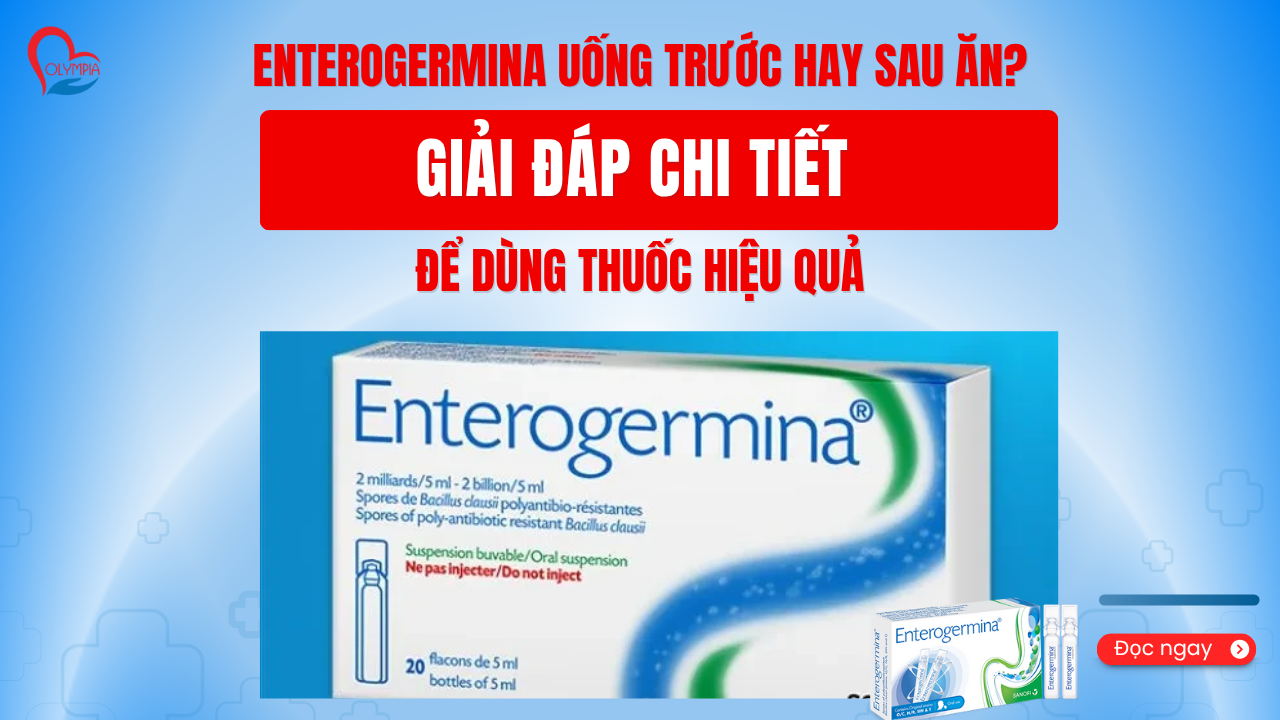 Enterogermina Uống Trước Hay Sau Ăn Giải Đáp Chi Tiết Để Dùng Thuốc Hiệu Quả - phòng khám đa khoa olympia