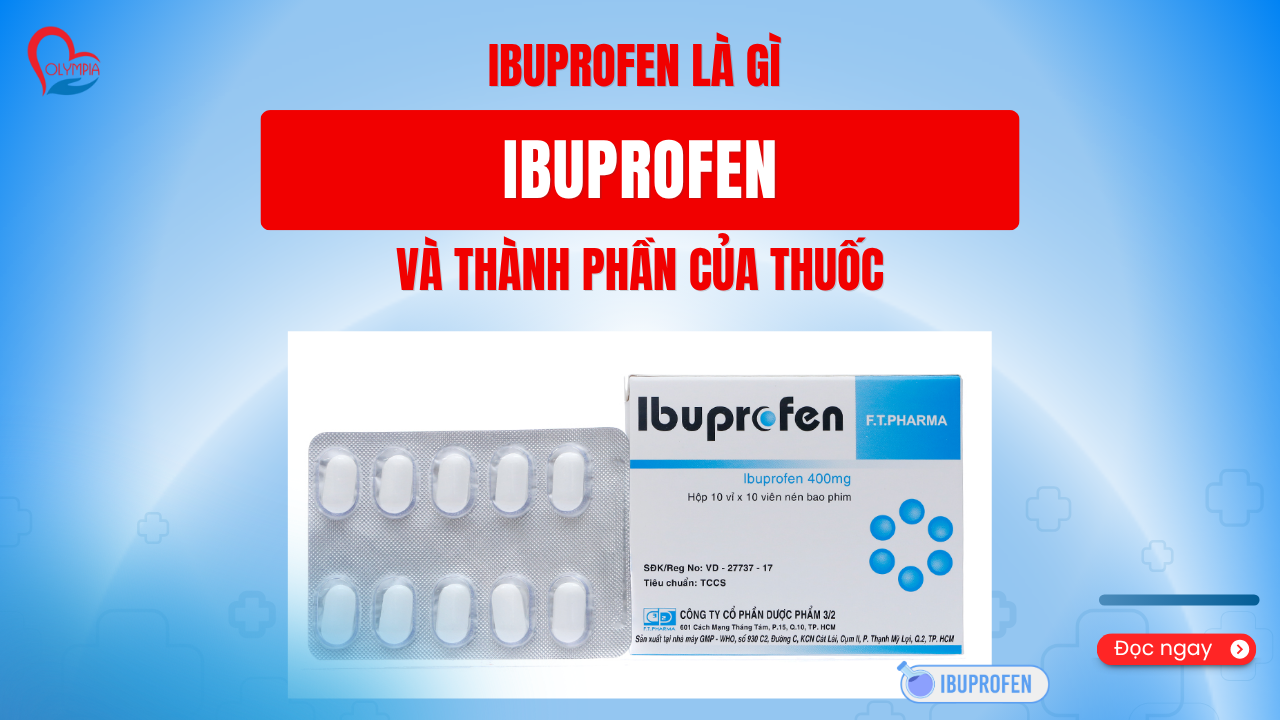 Ibuprofen là gì và thành phần của thuốc - hướng dẫn sử dụng an toàn -phòng khám đa khoa olympia