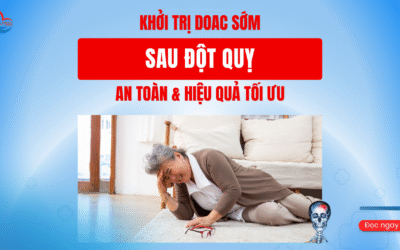 Khởi Trị DOAC Sớm Sau Đột Quỵ – An Toàn & Hiệu Quả Tối Ưu