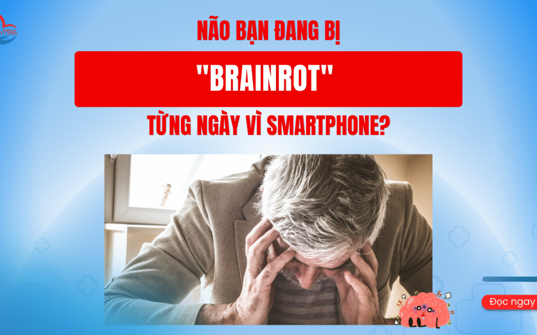 Não Bạn Đang Bị “Brainrot” Từng Ngày Vì Smartphone?