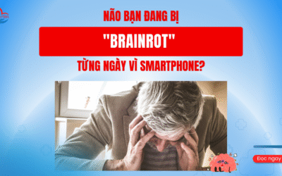 Não Bạn Đang Bị “Brainrot” Từng Ngày Vì Smartphone?
