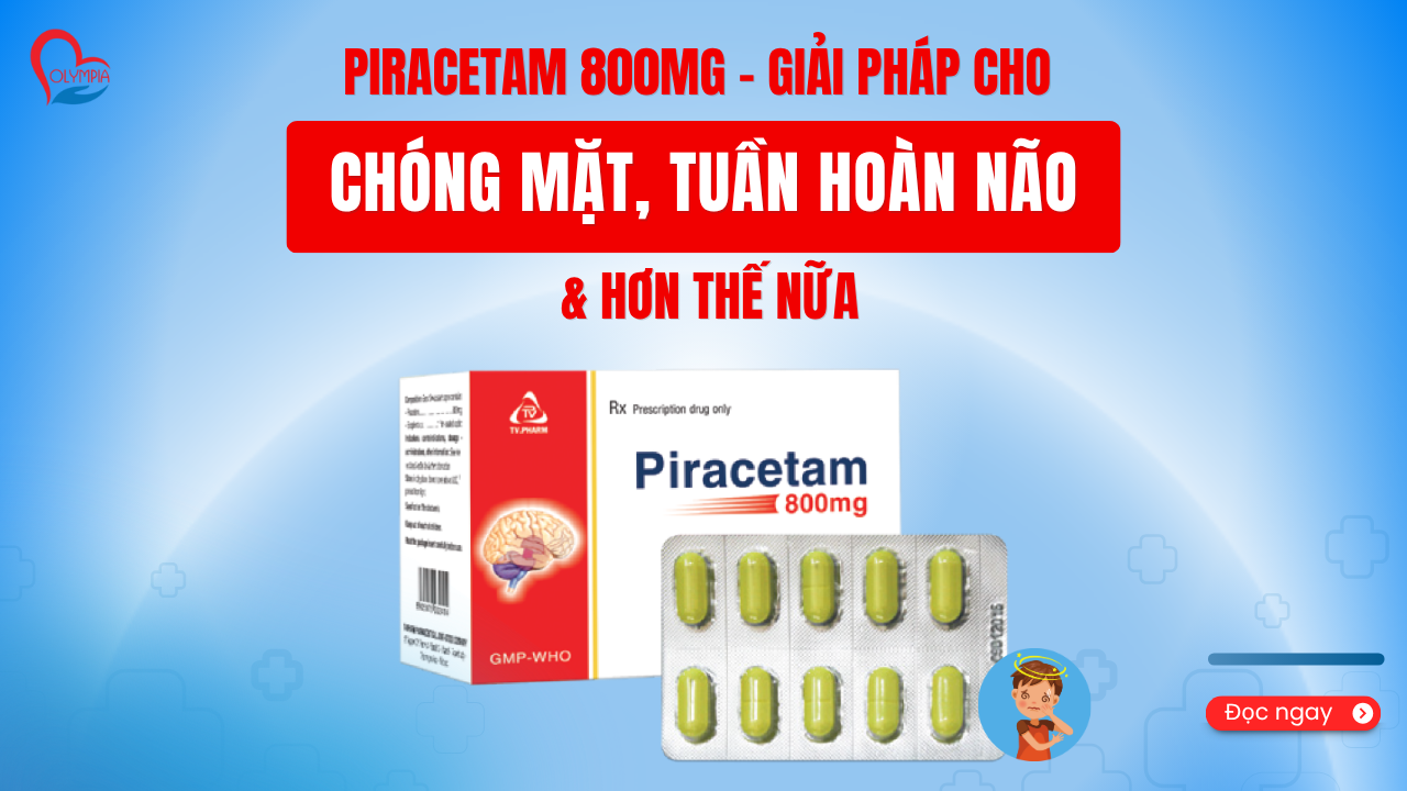 Piracetam 800mg Giải Pháp Cho Chóng Mặt, Tuần Hoàn Não & Hơn Thế Nữa -phòng khám đa khoa olympia