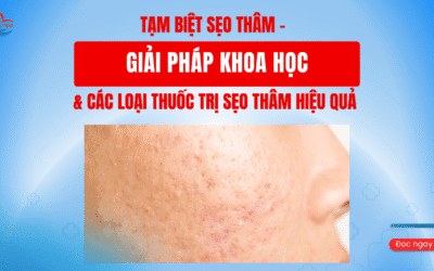 Tạm Biệt Sẹo Thâm – Giải Pháp Khoa Học & Các Loại Thuốc Trị Sẹo Thâm Hiệu Quả