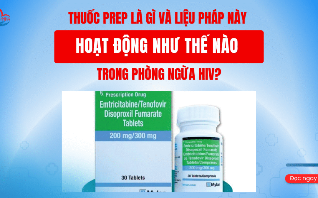 Thuốc PrEP là gì và Liệu Pháp Này Hoạt Động Như Thế Nào Trong Phòng Ngừa HIV?