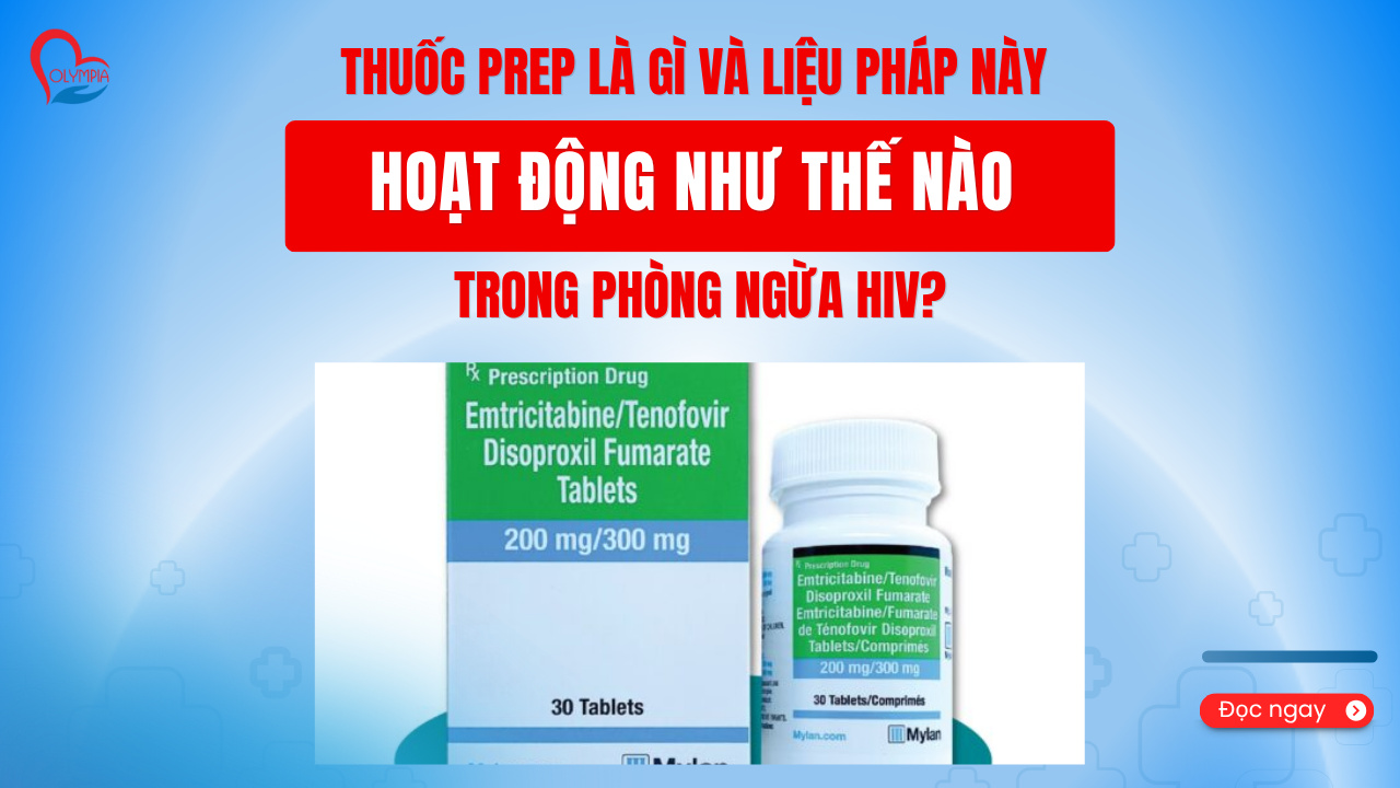 Thuốc PrEP là gì và Liệu Pháp Này Hoạt Động Như Thế Nào Trong Phòng Ngừa HIV -phòng khám đa khoa olympia