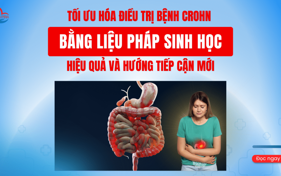Tối Ưu Hóa Điều Trị Bệnh Crohn Bằng Liệu Pháp Sinh Học – Hiệu Quả và Hướng Tiếp Cận Mới