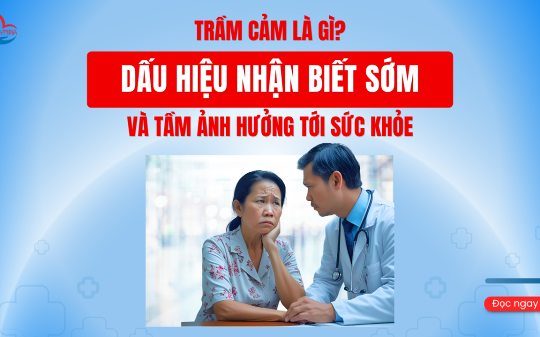Trầm Cảm Là Gì Dấu Hiệu Nhận Biết Sớm Và Tầm Ảnh Hưởng tới sức khỏe - phòng khám đa khoa olympia