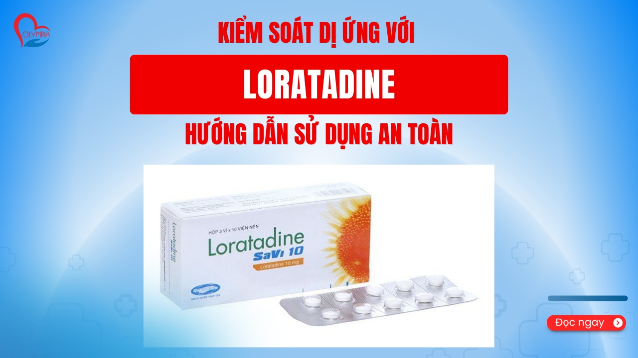 kiểm soát dị ứng với loratadine - hướng dẫn sử dụng an toàn -phòng khám đa khoa olympia