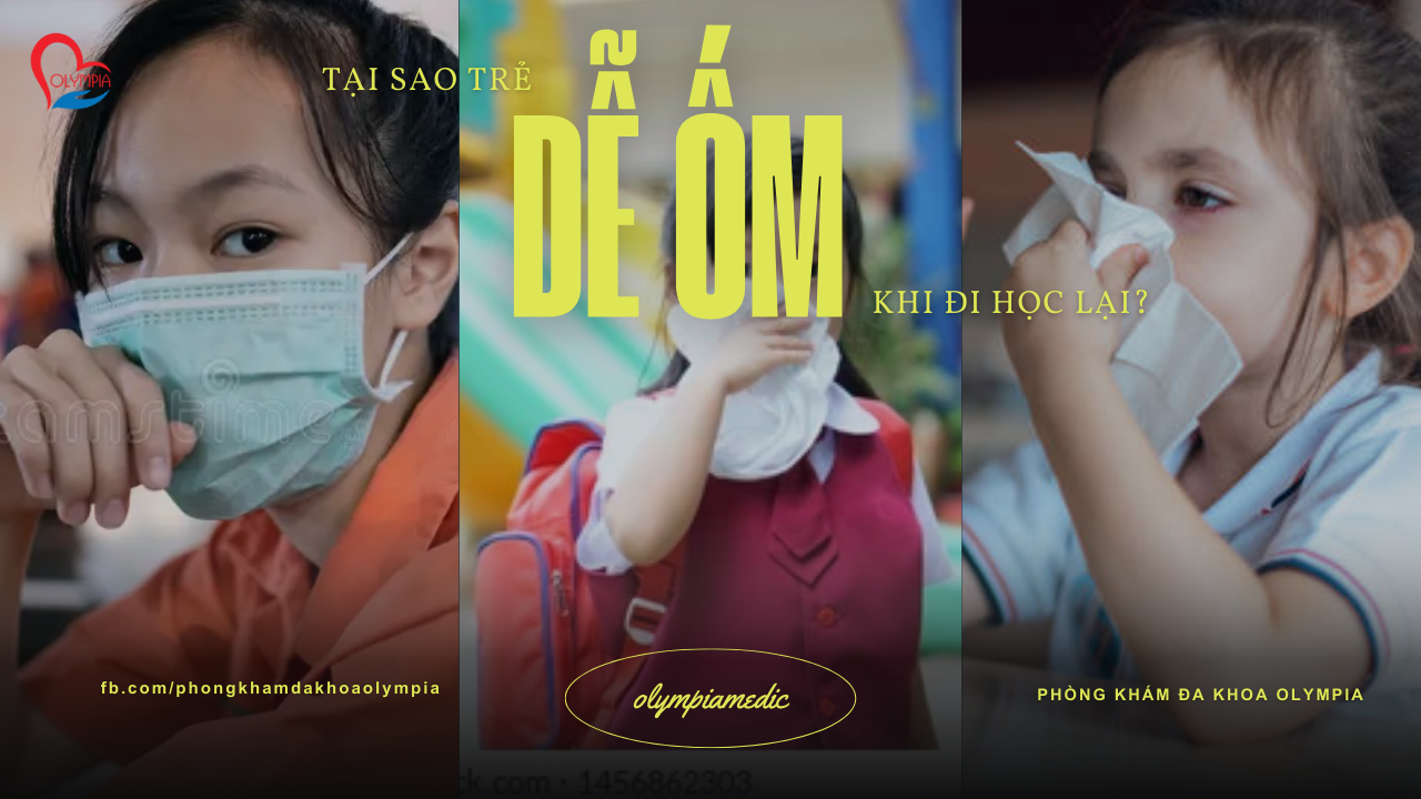 Tại sao trẻ dễ ốm khi đi học lại – phòng khám đa khoa olympia Tại sao trẻ dễ ốm khi đi học lại - phòng khám đa khoa olympia