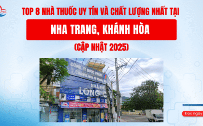 Top 8 Nhà Thuốc Uy Tín và Chất Lượng Nhất tại Nha Trang, Khánh Hòa (Cập nhật 2025)