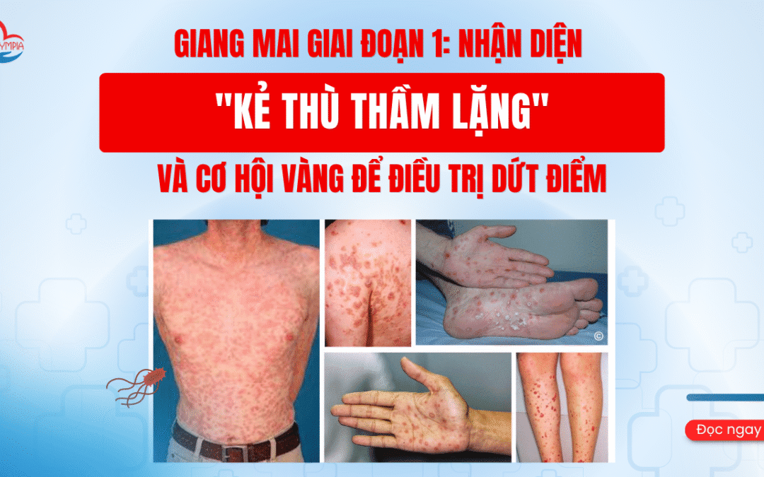 Giang Mai Giai Đoạn 1: Nhận Diện “Kẻ Thù Thầm Lặng” và Cơ Hội Vàng Để Điều Trị Dứt Điểm