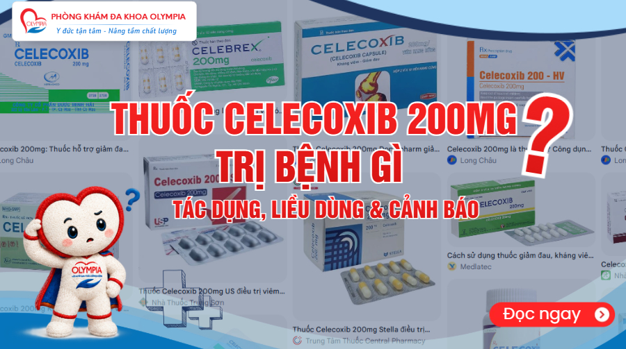 Thuốc Celecoxib 200mg trị bệnh gì? Tác dụng, Liều dùng & Cảnh báo