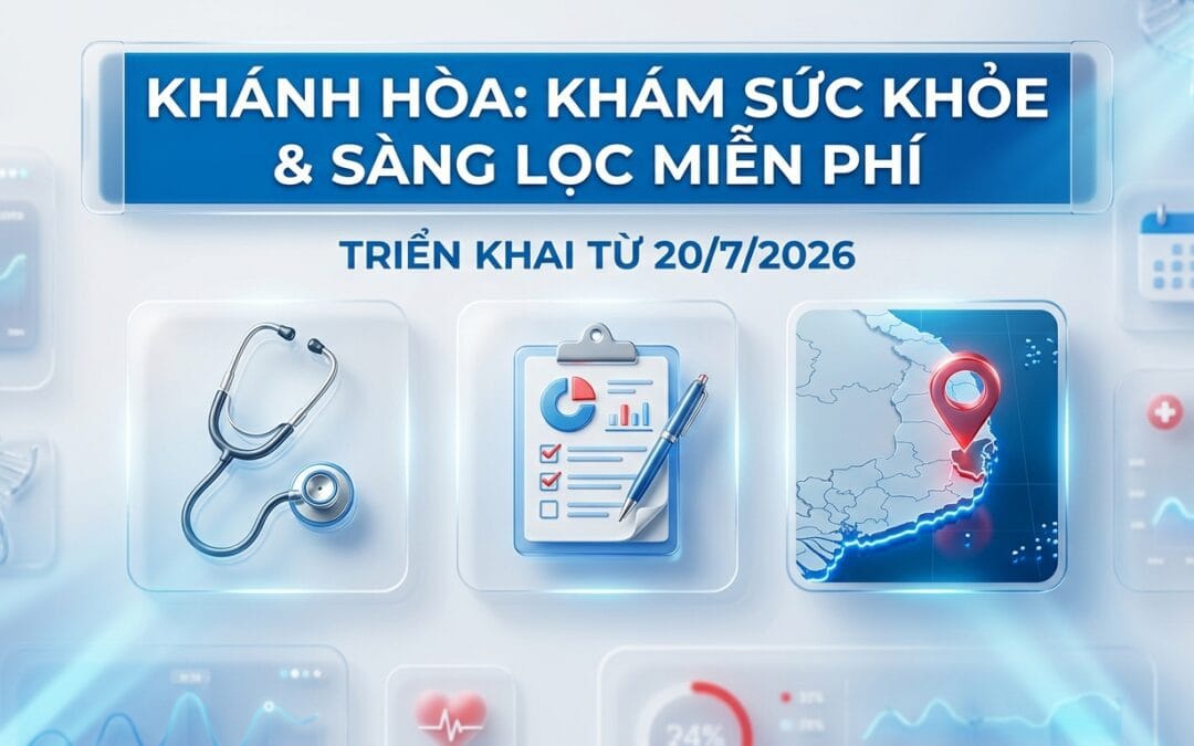 Từ 20/7/2026 Khánh Hòa Triển Khai Khám Sức Khỏe Định Kỳ và Sàng Lọc Miễn Phí Toàn Tỉnh — Ai Được Hưởng, Khám Gì, Cần Mang Gì?