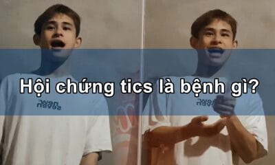Hội chứng Tics là bệnh gì?