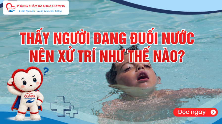 Thấy người đang đuối nước nên xử trí như thế nào